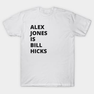 Alex Jones is Bill Hicks T-Shirt